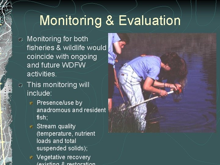 Monitoring & Evaluation Monitoring for both fisheries & wildlife would coincide with ongoing and Monitoring & Evaluation Monitoring for both fisheries & wildlife would coincide with ongoing and