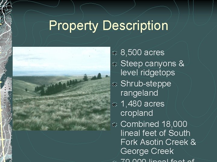 Property Description 8, 500 acres Steep canyons & level ridgetops Shrub-steppe rangeland 1, 480 Property Description 8, 500 acres Steep canyons & level ridgetops Shrub-steppe rangeland 1, 480
