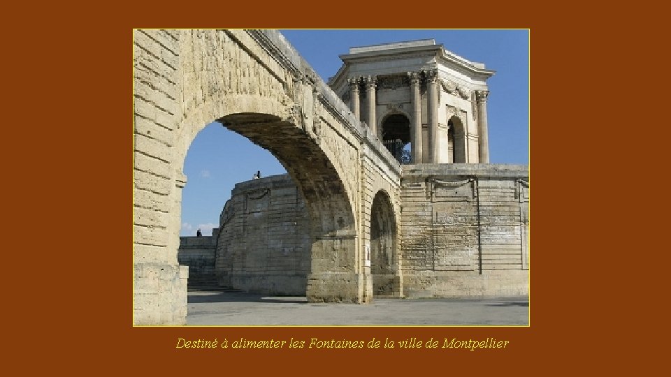 Destiné à alimenter les Fontaines de la ville de Montpellier 