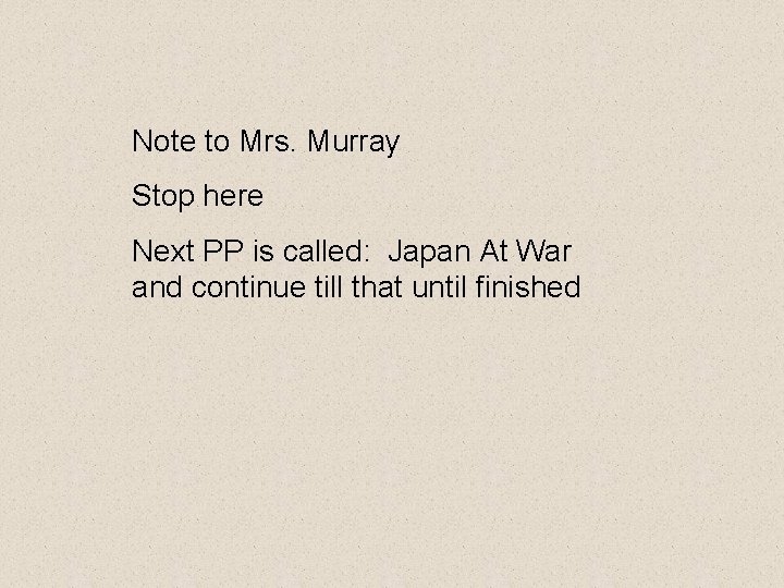 Note to Mrs. Murray Stop here Next PP is called: Japan At War and