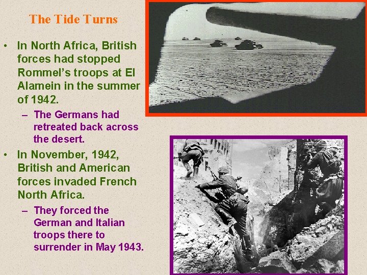 The Tide Turns • In North Africa, British forces had stopped Rommel’s troops at