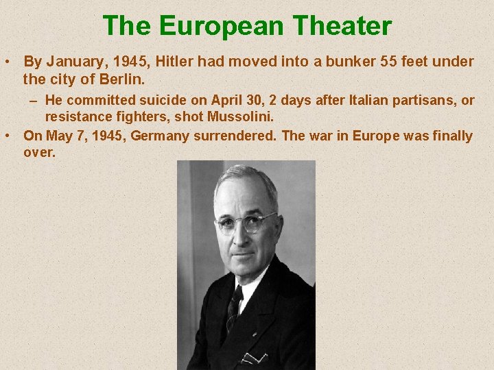 The European Theater • By January, 1945, Hitler had moved into a bunker 55