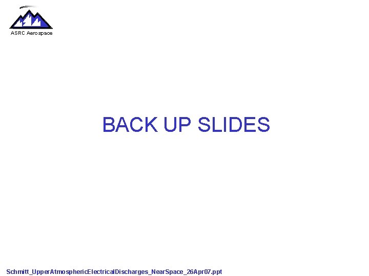 ASRC Aerospace BACK UP SLIDES Schmitt_Upper. Atmospheric. Electrical. Discharges_Near. Space_26 Apr 07. ppt 