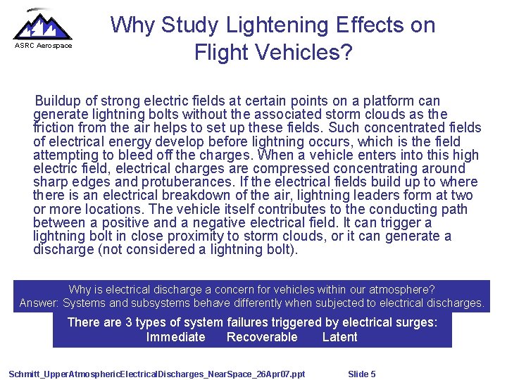 ASRC Aerospace Why Study Lightening Effects on Flight Vehicles? Buildup of strong electric fields