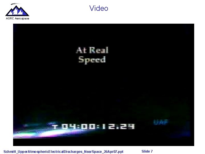 Video ASRC Aerospace Schmitt_Upper. Atmospheric. Electrical. Discharges_Near. Space_26 Apr 07. ppt Slide 7 
