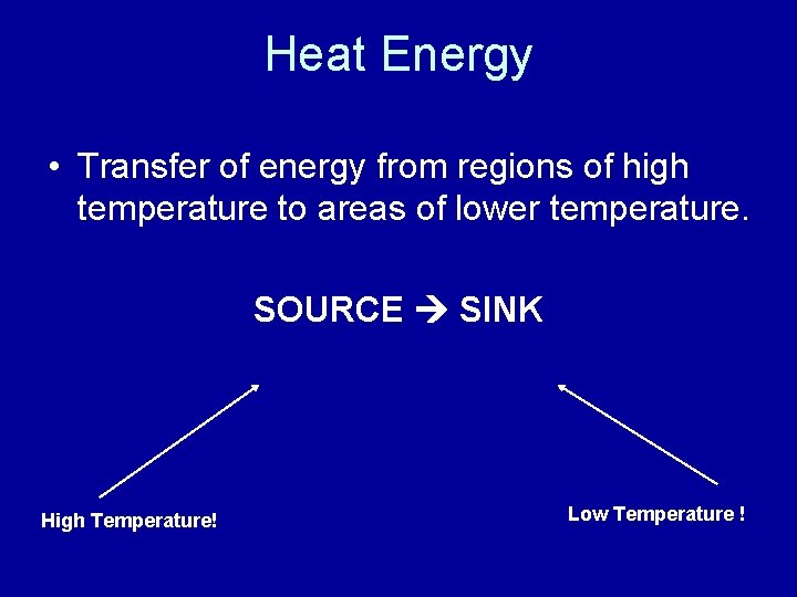 Heat Energy • Transfer of energy from regions of high temperature to areas of