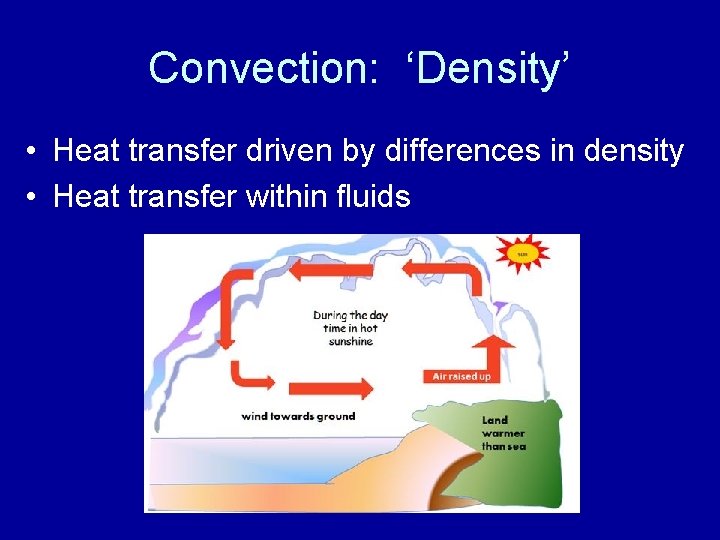 Convection: ‘Density’ • Heat transfer driven by differences in density • Heat transfer within