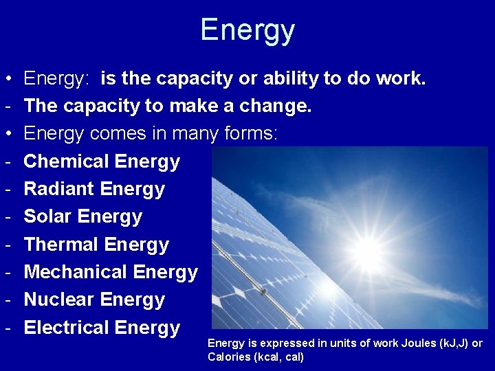 Energy • • - Energy: is the capacity or ability to do work. The