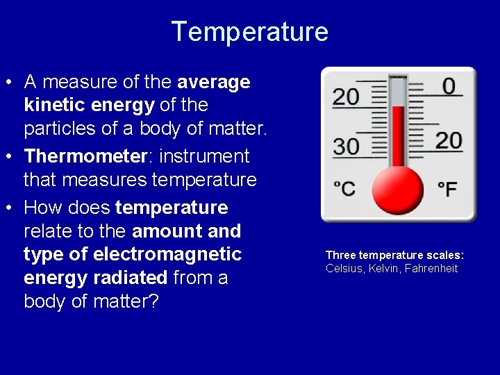 Temperature • A measure of the average kinetic energy of the particles of a