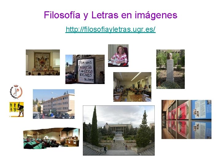 Filosofía y Letras en imágenes http: //filosofiayletras. ugr. es/ 