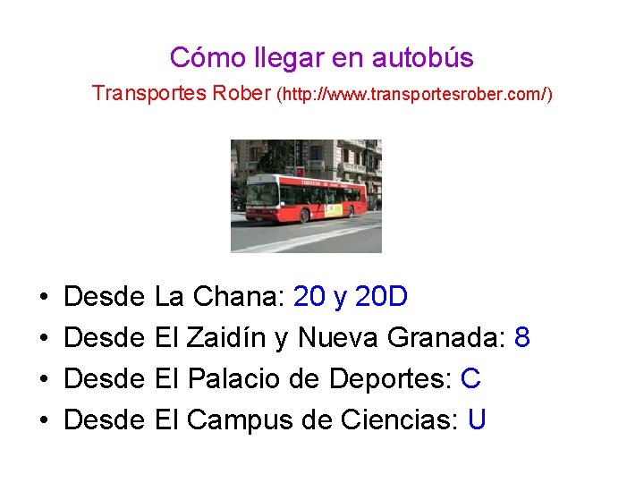 Cómo llegar en autobús Transportes Rober (http: //www. transportesrober. com/) • • Desde La