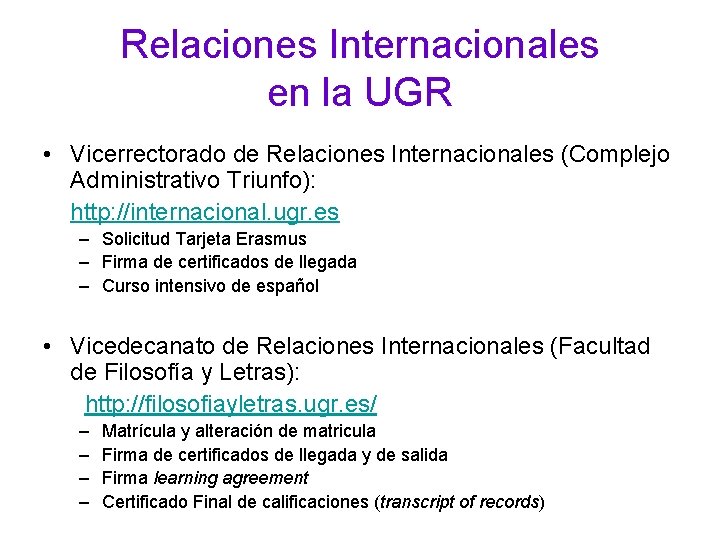 Relaciones Internacionales en la UGR • Vicerrectorado de Relaciones Internacionales (Complejo Administrativo Triunfo): http: