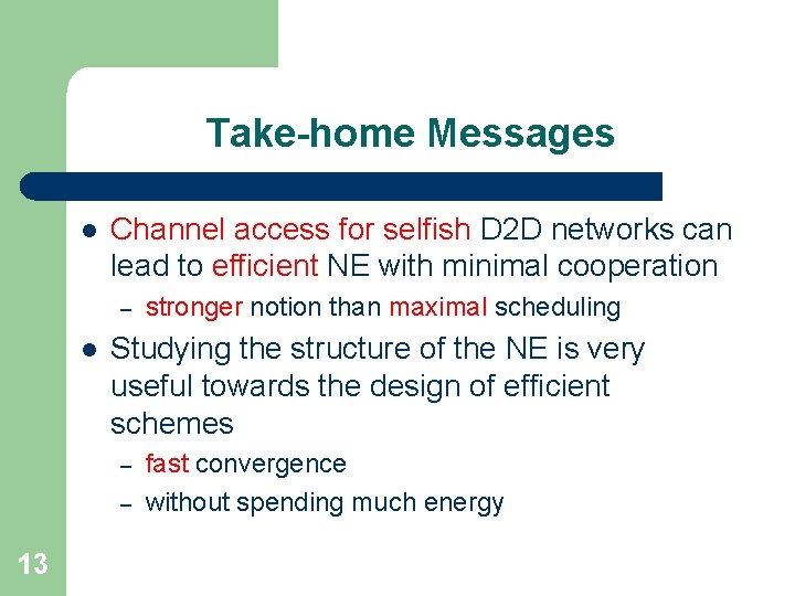 Take-home Messages l Channel access for selfish D 2 D networks can lead to