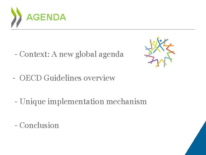AGENDA - Context: A new global agenda - OECD Guidelines overview - Unique implementation