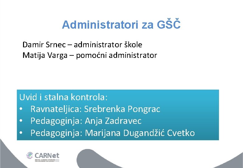 Administratori za GŠČ Damir Srnec – administrator škole Matija Varga – pomoćni administrator Uvid