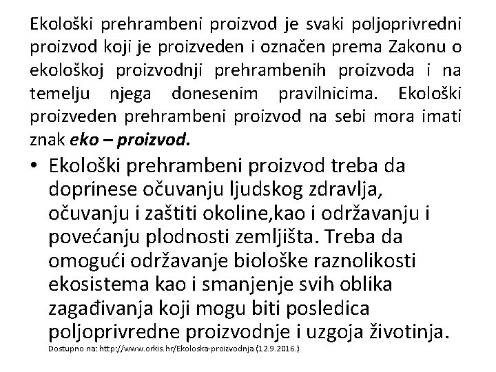 Ekološki prehrambeni proizvod je svaki poljoprivredni proizvod koji je proizveden i označen prema Zakonu