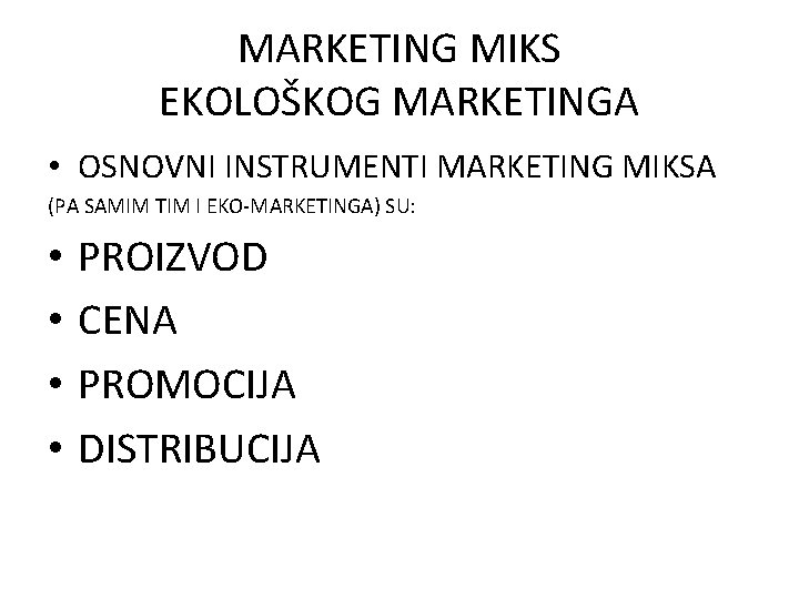 MARKETING MIKS EKOLOŠKOG MARKETINGA • OSNOVNI INSTRUMENTI MARKETING MIKSA (PA SAMIM TIM I EKO-MARKETINGA)