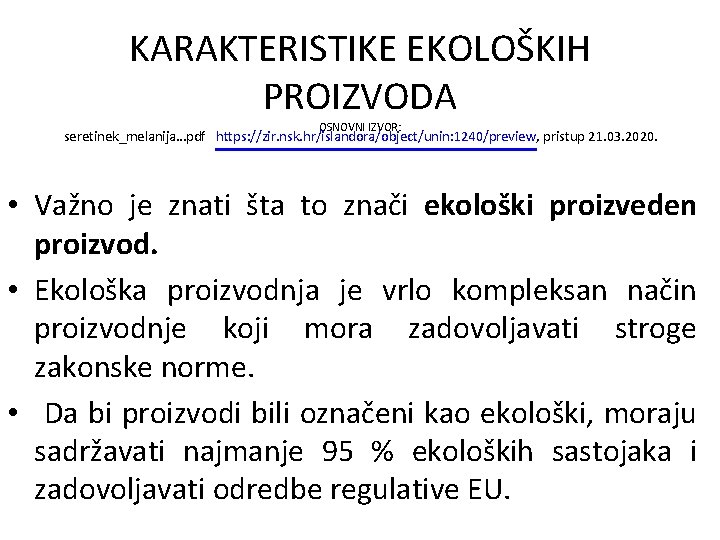 KARAKTERISTIKE EKOLOŠKIH PROIZVODA OSNOVNI IZVOR: seretinek_melanija…pdf https: //zir. nsk. hr/islandora/object/unin: 1240/preview, pristup 21. 03.