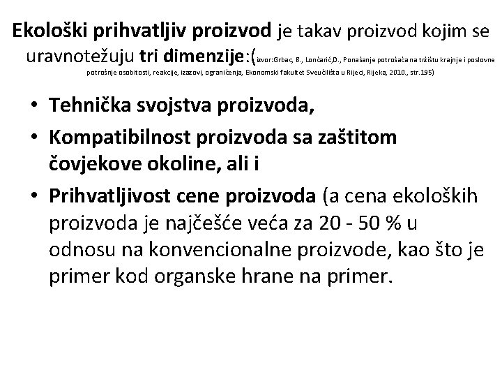 Ekološki prihvatljiv proizvod je takav proizvod kojim se uravnotežuju tri dimenzije: ( izvor: Grbac,