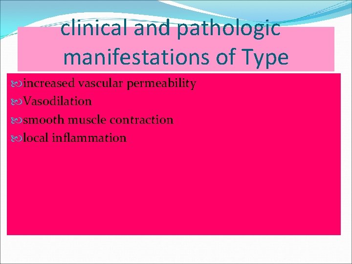 clinical and pathologic manifestations of Type increased vascular permeability Vasodilation smooth muscle contraction local