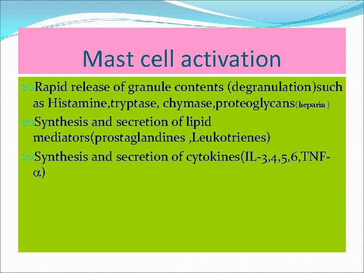 Mast cell activation Rapid release of granule contents (degranulation)such as Histamine, tryptase, chymase, proteoglycans(heparin