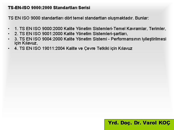 TS-EN-ISO 9000: 2000 Standartları Serisi TS EN ISO 9000 standartları dört temel standarttan oluşmaktadır.