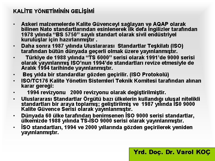 KALİTE YÖNETİMİNİN GELİŞİMİ • • • Askeri malzemelerde Kalite Güvenceyi sağlayan ve AQAP olarak