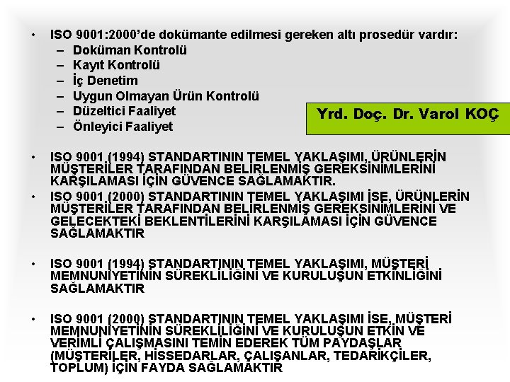  • ISO 9001: 2000’de dokümante edilmesi gereken altı prosedür vardır: – Doküman Kontrolü