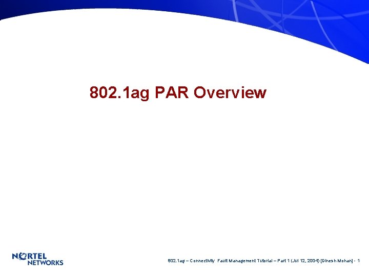 802. 1 ag PAR Overview 802. 1 ag – Connectivity Fault Management Tutorial –