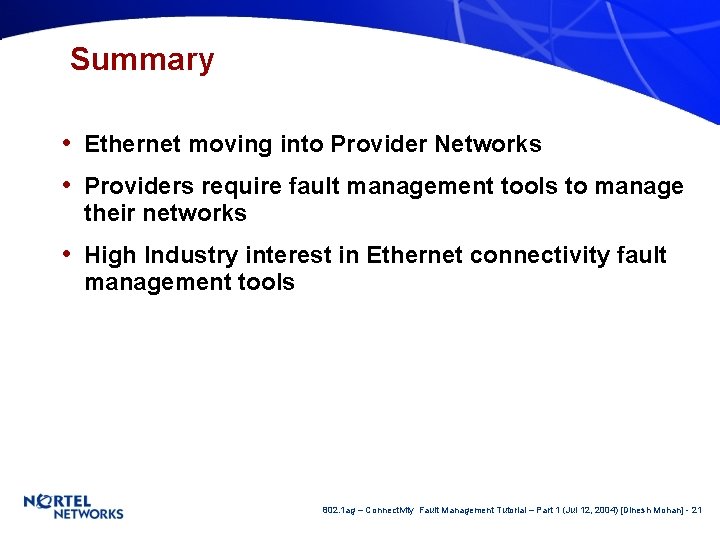 Summary • Ethernet moving into Provider Networks • Providers require fault management tools to