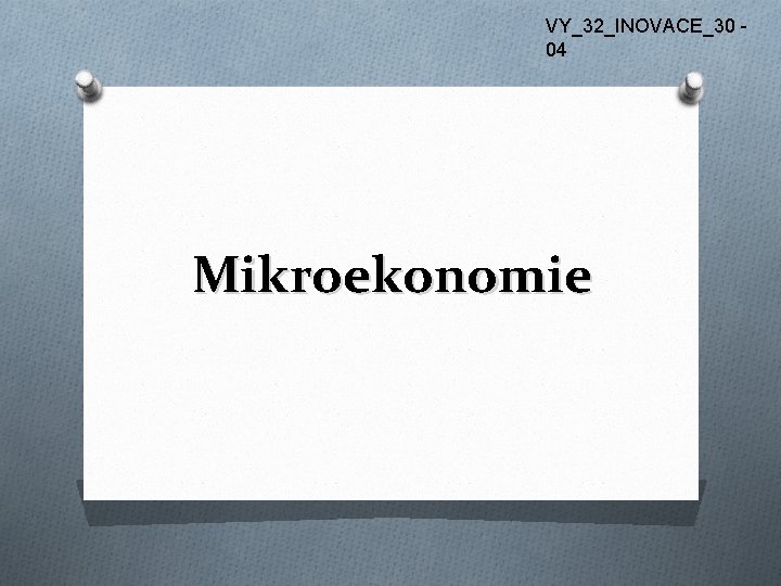 VY_32_INOVACE_30 04 Mikroekonomie 