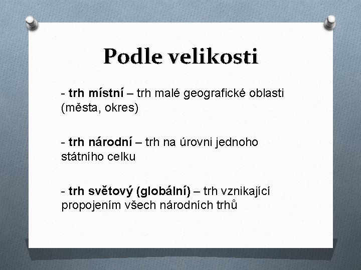 Podle velikosti - trh místní – trh malé geografické oblasti (města, okres) - trh