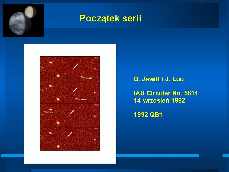 Początek serii D. Jewitt i J. Luu IAU Circular No. 5611 14 wrzesień 1992