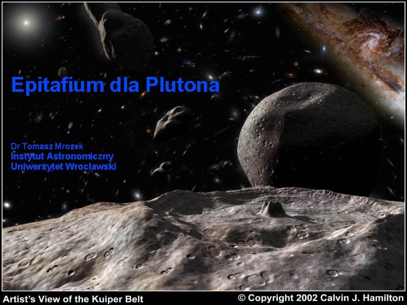 Epitafium dla Plutona Dr Tomasz Mrozek Instytut Astronomiczny Uniwersytet Wrocławski 