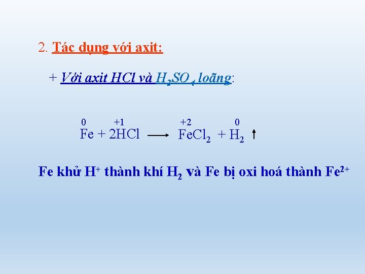 2. Tác dụng với axit: + Với axit HCl và H 2 SO 4