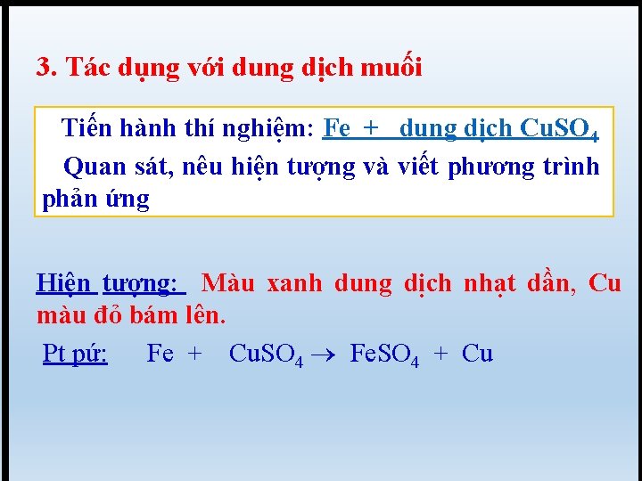 3. Tác dụng với dung dịch muối Tiến hành thí nghiệm: Fe + dung