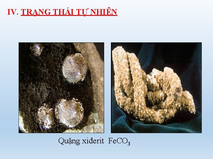 IV. TRẠNG THÁI TỰ NHIÊN Quặng xiđerit Fe. CO 3 