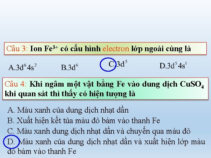 Câu 3: Ion Fe 3+ có cấu hình electron lớp ngoài cùng là Câu