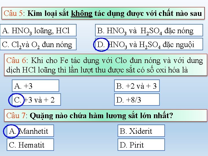 Câu 5: Kim loại sắt không tác dụng được với chất nào sau A.