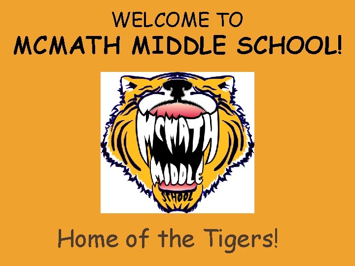 WELCOME TO MCMATH MIDDLE SCHOOL! Home of the Tigers! 