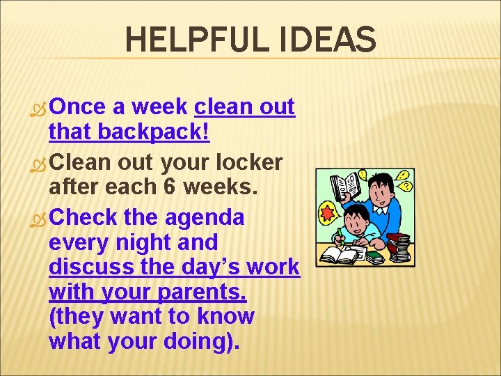 HELPFUL IDEAS Once a week clean out that backpack! Clean out your locker after