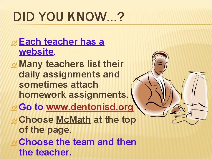 DID YOU KNOW…? Each teacher has a website. Many teachers list their daily assignments