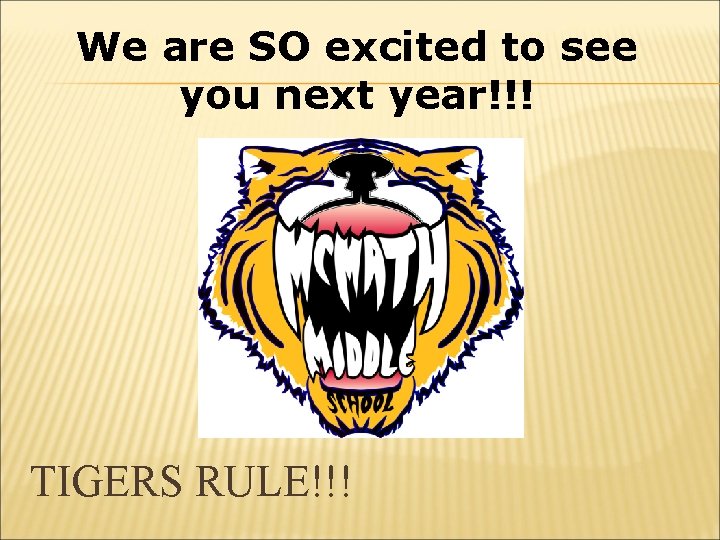 We are SO excited to see you next year!!! TIGERS RULE!!! 