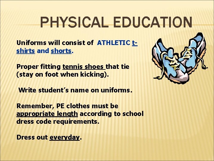 PHYSICAL EDUCATION Uniforms will consist of ATHLETIC tshirts and shorts. Proper fitting tennis shoes