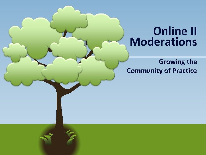 Online II Moderations Growing the Community of Practice 