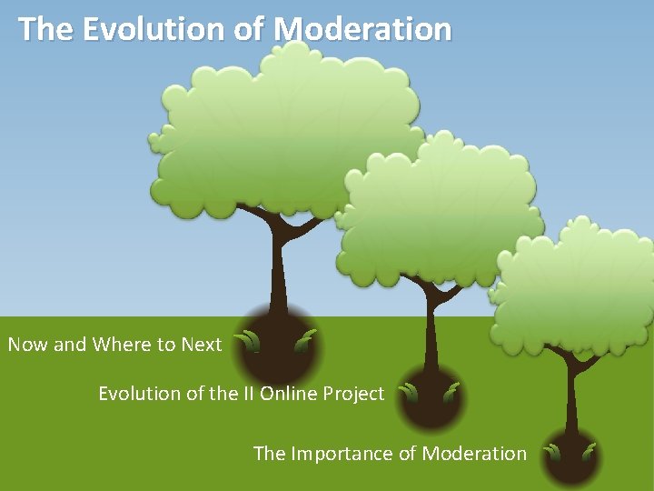 The Evolution of Moderation Now and Where to Next Evolution of the II Online