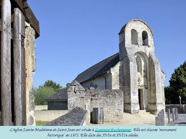 L'église Sainte-Madeleine-et-Saint-Jean est située à Louresse-Rochemenier. Elle est classée ‘monument historique’ en 1972. Elle