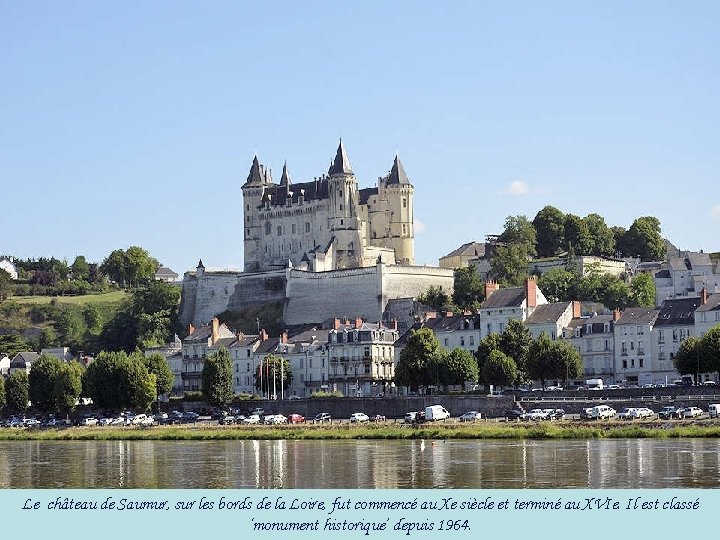 Le château de Saumur, sur les bords de la Loire, fut commencé au Xe