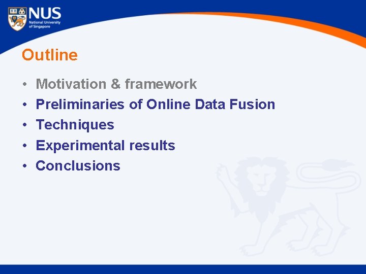 Outline • • • Motivation & framework Preliminaries of Online Data Fusion Techniques Experimental