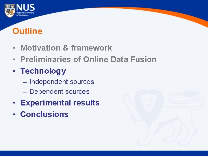 Outline • Motivation & framework • Preliminaries of Online Data Fusion • Technology –